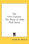 The First Captain: The Story of John Paul Jones The First Captain: The Story of John Paul Jones