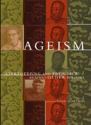 Ageism: Stereotyping And Prejeduce Against Older Persons (Paperback)