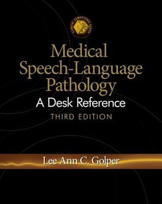 Medical Speech-Language Pathology: A Desk Reference (CLINICAL COMPETENCE SERIES)