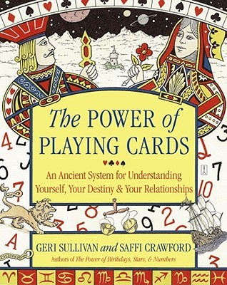 The Power of Playing Cards: An Ancient System for Understanding Yourself, Your Destiny, & Your Relationships (Paperback)