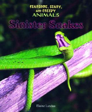 Sinister Snakes (Fearsome, Scary, and Creepy Animals)