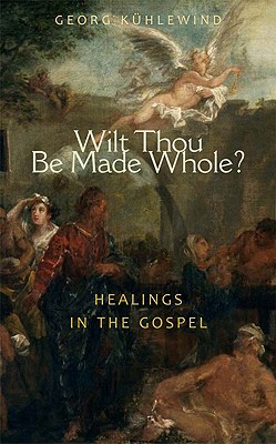 Wilt Thou Be Made Whole?: Healing in the Gospels (Paperback)