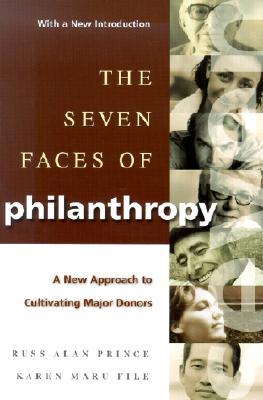 The Seven Faces of Philanthropy: A New Approach to Cultivating Major Donors (Jossey-Bass Nonprofit & Public Management Series)