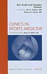 ACL Graft & Fixation Choices, An Issue of Clinics in Sports Medicine (Volume 26-4) (The Clinics: Orthopedics, Volume 26-4)