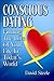 Conscious Dating: Finding the Love of Your Life & the Life That You Love