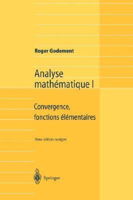 Analyse mathématique I: Convergence, fonctions élémentaires (French Edition)