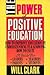 The Power of Positive Education: How to Improve Education by Understanding It and Knowing How to Use It