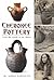 Cherokee Pottery: From the ...