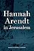 Hannah Arendt in Jerusalem