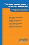 The School Practitioner's Concise Companion to Preventing Dropout and Attendance Problems