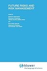 Future Risks and Risk Management (Risk, Governance and Society, 9)