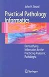 Practical Pathology Informatics: Demystifying informatics for the practicing anatomic pathologist
