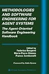 Methodologies and Software Engineering for Agent Systems: The Agent-Oriented Software Engineering Handbook (Multiagent Systems, Artificial Societies, and Simulated Organizations, 11)