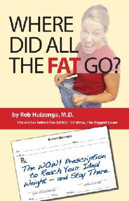 Where Did All the Fat Go?: The WOW! Prescription to Reach Your Ideal Weight--and Stay There! : Lose Fat - Gain Muscle! (Paperback)