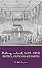 Ruling Ireland, 1685-1742: Politics, Politicians and Parties (Irish Historical Monographs, 1)