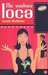 Me vuelves loca by Carole Matthews