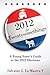 2012 for Twentysomethings: A Young Voter's Guide to the 2012 Elections