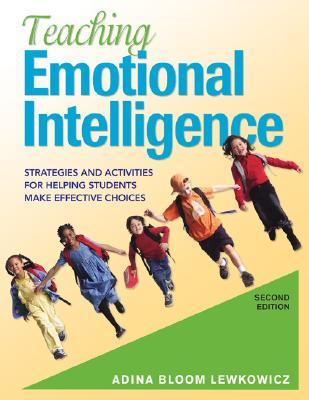 Teaching Emotional Intelligence: Strategies and Activities for Helping Students Make Effective Choices (Paperback)