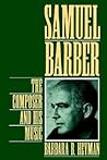 Samuel Barber by Barbara B. Heyman