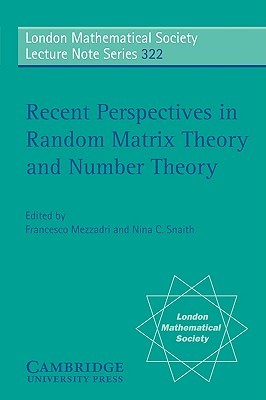 Recent Perspectives in Random Matrix Theory and Number Theory (London Mathematical Society Lecture Note Series, #322)