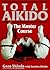 Total Aikido: The Master Co...