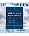 Results that Matter: Improving Communities by Engaging Citizens, Measuring Performance, and Getting Things Done