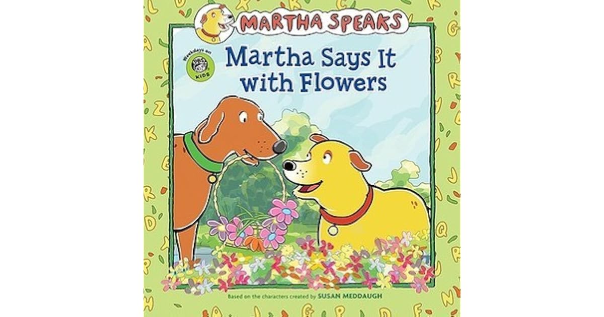 Martha Speaks Martha Says It With Flowers By Susan Meddaugh