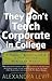 They Don't Teach Corporate in College: A Twenty-Something's Guide to the Business World