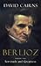 Berlioz - Volume 2 by David Cairns