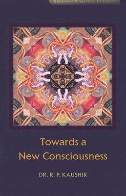 Towards a New Consciousness (Sentient Spiritual Classics)