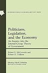 Politicians, Legislation, and the Economy: An Inquiry into the Interest-Group Theory of Government (Rochester Studies in Managerial Economics and Policy, 3)