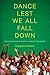 Dance Lest We All Fall Down by Margaret Willson