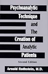 Psychoanalytic Technique and the Creation of Analytic Patients Psychoanalytic Technique and the Creation of Analytic Patients