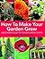 How to Make Your Garden Gro...