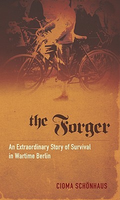 The Forger: An Extraordinary Story of Survival in Wartime Berlin (Hardcover)