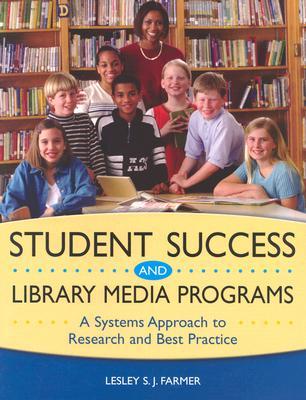 Student Success and Library Media Programs: A Systems Approach to Research and Best Practice (Paperback)