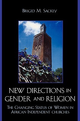 New Directions in Gender and Religion: The Changing Status of Women in African Independent Churches (Hardcover)