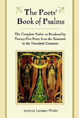 The Poets' Book of Psalms: The Complete Psalter as Rendered by Twenty-Five Poets from the Sixteenth to the Twentieth Centuries (Paperback)