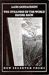 Stillness of the World Before Bach: New Selected Poems