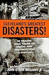 Cleveland's Greatest Disasters: Sixteen Tragic Tales of Death and Destruction—An Anthology