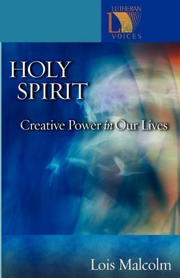 Holy Spirit: Creative Power in Our Lives (Lutheran Voices)