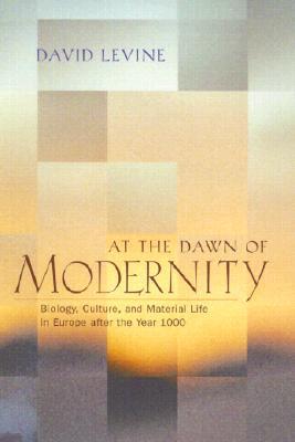 At the Dawn of Modernity: Biology, Culture, and Material Life in Europe after the Year 1000 (Hardcover)