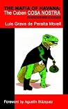 The Mafia of Havana: The Cuban Cosa Nostra The Mafia of Havana: The Cuban Cosa Nostra