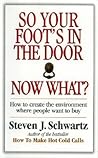 So Your Foot's in the Door...Now What?: How to Create the Environment Where People Want to Buy