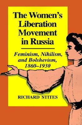 The Women's Liberation Movement in Russia: Feminism, Nihilism, and Bolshevism, 1860-1930 (Paperback)