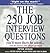 The 250 Job Interview Questions You'll Most Likely Be Asked... And the Answers That Will Get You Hired!