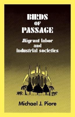 Birds of Passage: Migrant Labor and Industrial Societies (Volume 0)