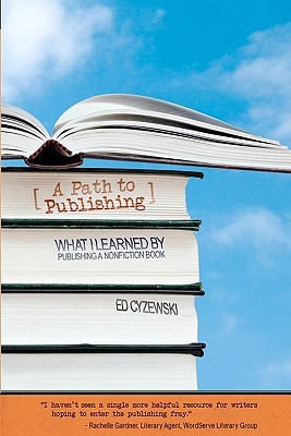A Path to Publishing: What I Learned by Publishing a Nonfiction Book (Paperback)