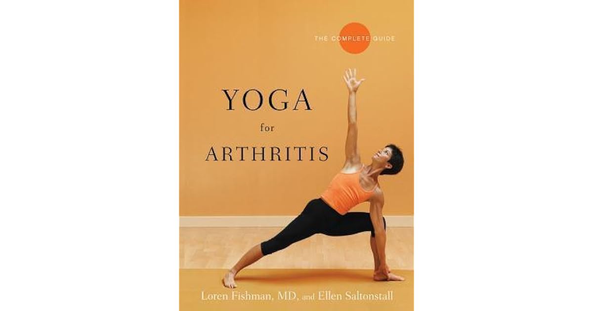 Yoga for Arthritis The Complete Guide by Loren Fishman