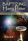 Baptizing Harry Potter: A Christian Reading of J.K. Rowling